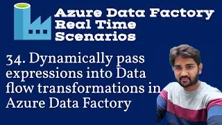 34. Dynamically pass expressions into Data flow transformations in Azure data factory