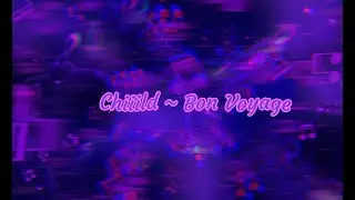 Chiiild ~ Bon Voyage // Lyric Video