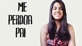 Thaiane Seghetto | Me Perdoa Pai - cover Gabriela Eduarda