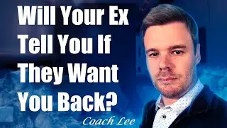 Will Your Ex Tell You If They Want You Back?