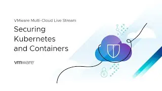 Multi-Cloud Live Stream: Securing Kubernetes and Containers