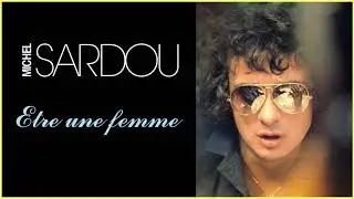 Michel Sardou - Etre une femme (Audio Officiel)