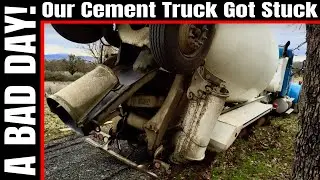 Our Concrete Truck Got Stuck! - Today Was a Bad Day! - Our Mountain View Ranch Life