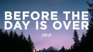 Joji - Before The Day Is Over (Lyrics)