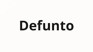 How to pronounce Defunto