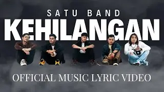 KEHILANGAN - SATU BAND (OFFICIAL LYRIC VIDEO)