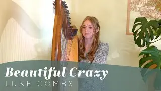 Beautiful Crazy - Luke Combs (Harp Cover)