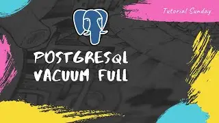 Tutorial  31-Postgresql vacuum full