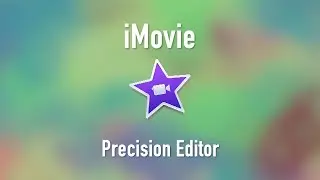 iMovie: Precision Editor