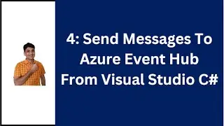 4: Send Message To Event Hub From Visual Studio C# | Azure Event Hub Tutorial