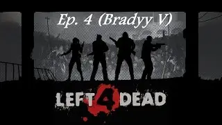 Left 4 Dead Ep. 4 (Bradyy V)