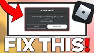 How To Fix Roblox “THERE WAS A PROBLEM SENDING DATA” (FIXED ERROR CODE 262!)