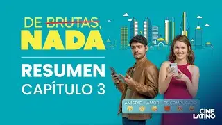 De Brutas, Nada Cap 3. | Resumen Serie | Cinelatino