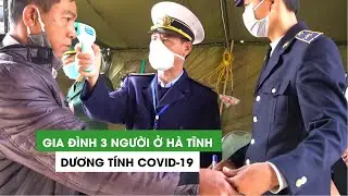 Gia đình 3 người ở Hà Tĩnh dương tính Covid-19 khi trở về từ Lào