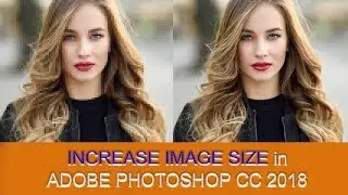 HOW TO IMPROVE QUALITY OF AN IMAGE IN PHOTOSHOP CC 2018