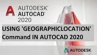 USING THE GEOGRAPHICLOCATION Command IN AUTOCAD 2020