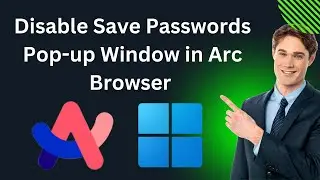 How to Disable Save Passwords Pop-up Window in Arc Browser on Windows 11 | GearUpWindows Tutorial