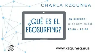 Charlas KZgunea | ¿QUÉ ES EL EGOSURFING?