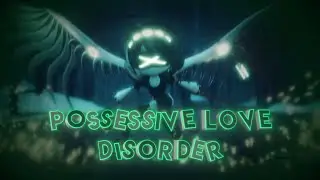 POSSESSIVE LOVE DISORDER | Murder Drones [EDIT]