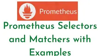 10:Prometheus Selectors and Matchers with Examples | Prometheus Tutorial for Beginners | PromQL