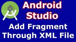 Android Studio | Fragment Introduction | Add Fragment Using XML