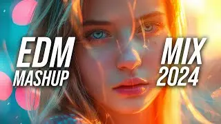 EDM Music Mix 2024🎧Mashups & Remixes Of Popular Songs🎧Bass Boosted 2024