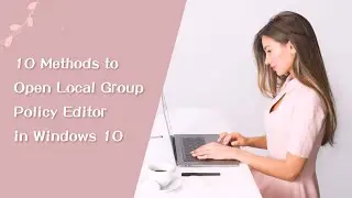 10 Methods to Open Local Group Policy Editor in Windows 10