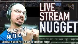 Multicam Struggles in Adobe Premiere | Live Stream Nugget | Wednesday July 8th 2020