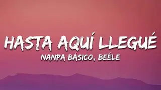 Nanpa Básico, Beéle - Hasta Aquí Llegué (Letra)