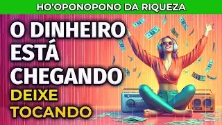 DEIXE ISSO TOCANDO | O DINHEIRO VAI ENTRAR NA SUA VIDA | HO'OPONOPONO DA RIQUEZA