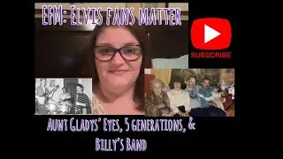 Aunt Gladys’ Eyes, 5 Generations, & Billy’s Band