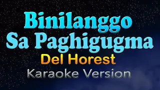 BINILANGGO SA PAGHIGUGMA - Del Horest (HD Karaoke)