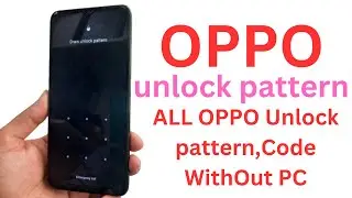 All OPPO Unlock pattern || OPPO Unlock Pattern , Code , Password Without PC