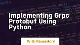 Implementing grpc protobuf using python