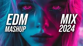 EDM Music Mix 2024🎧Mashups & Remixes Of Popular Songs🎧Bass Boosted 2024