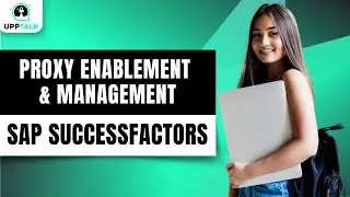 SAP SuccessFactors Proxy Enablement & Management in SAP | Learn SAP SuccessFactors | SAP | Upptalk