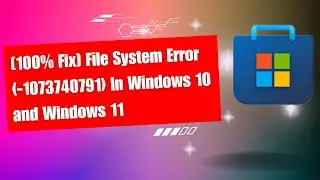 7 Ways To Fix - File System Error (-1073740791) In Windows 10 and Windows 11