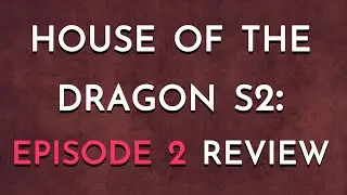 House of the Dragon S2: Episode 2 Review