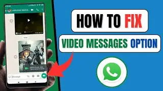 How To Fix Whatsapp VIDEO MESSAGE Option Not Showing | Send Whatsapp Video Message