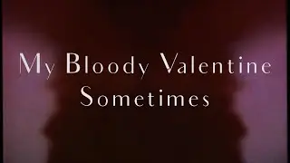 My Bloody Valentine - Sometimes - Letra en Español