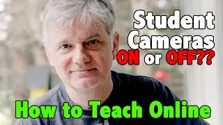 How to Teach Online - Episode 1 - Student Cameras On or Off - Zoom-Google Meet