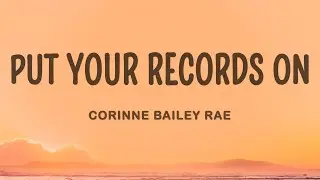 Corinne Bailey Rae - Put Your Records On (Lyrics)