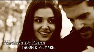 Taoufik Ft. M4RK  - Historia De Amor  I Video Edit