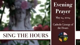 5.24.24 Vespers, Friday Evening Prayer of the Liturgy of the Hours