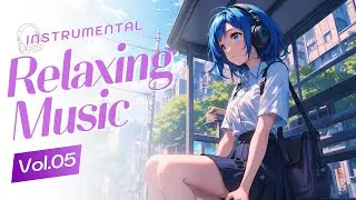 Instrumental Relaxing Music Vol.05 | Light and Easy Instrumental Music for Relax Mood Everyday
