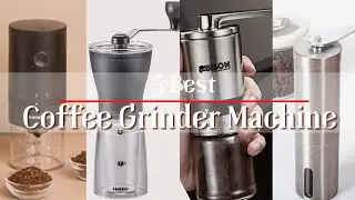 4 Best Coffee Grinder Machine - Find The Perfect One For You