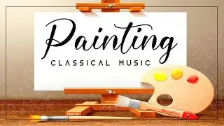 Painting Classical Music | Concentrate Relaxing Mood