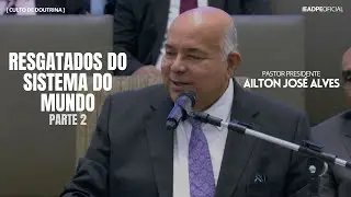 PASTOR AILTON JOSÉ ALVES [HD] RESGATADOS DO SISTEMA DO MUNDO (PARTE 2)- CULTO DE DOUTRINA 24/06/2024