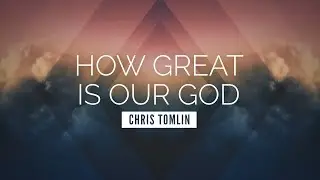 How Great Is Our God - Chris Tomlin | LYRIC VIDEO