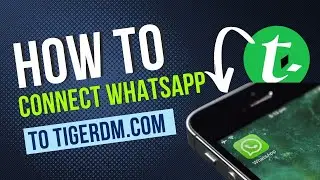 How to Connect Whatsapp to Tigerdm